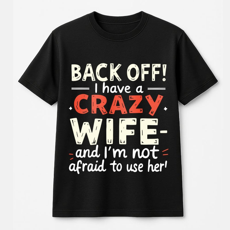 Back Off Crazy Wife T-Shirt | Sarcastic Funny Graphic Tee | Premium 100% Cotton | Humorous Gift For Husband